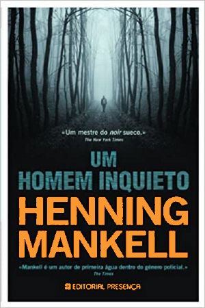 [Kurt Wallander 10] • Um Homem Inquieto
